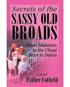 Secrets of the Sassy Old Broads: When Skeletons in the Closet Start to Dance
