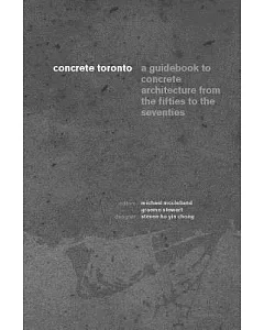 Concrete Toronto: A Guidebook to Concrete Architecture from the Fifties to the Seventies