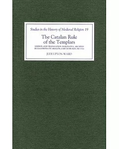 The Catalan Rule of the Templars: A Critical Edition and English Translation from Barcelona, Archivo de LA Corona de aragon, ’C