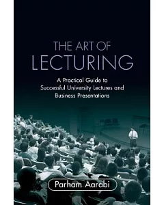 The Art of Lecturing: A Practical Guide to Successful University Lectures and Business Presentations