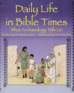 Daily Life in Bible Times: What Archaeology Can Tells Us