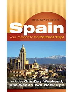 Open Road’s Best of Spain: Your Passport to the Perfect Trip! Includes One-day, Weekend, One-week & Two-week Trips
