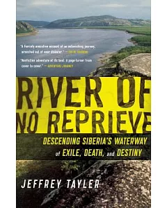 River of No Reprieve: Descending Siberia’s Waterway of Exile, Death, and Destiny