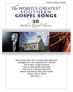 The World’s Greatest Southern Gospel Songs: 50 Southern Gospel Classics: Piano / Vocal / Guitar