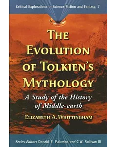 The Evolution Of Tolkien’s Mythology: A Study of the History of Middle-earth