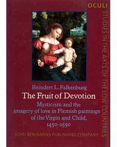 The Fruit of Devotion: Mysticism and the Imagery of Love in Flemish Paintings of the Virgin and Child, 1450-1550