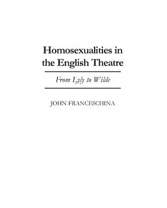 Homosexualities in the English Theatre: From Lyly to Wilde