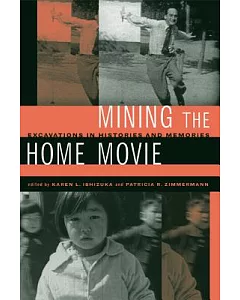 Mining the Home Movie: Excavations in Histories and Memories