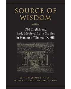 Source of Wisdom: Old English and Early Medieval Latin Studies in Honour of thomas D. Hill
