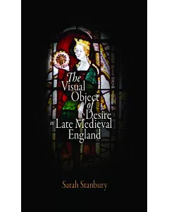 The Visual Object of Desire in Late Medieval England