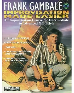 Improvisation Made Easier: An Improvisation Course for Intermediate to Advanced Guitarists