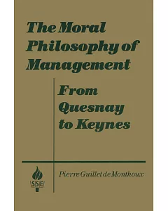 The Moral Philosophy of Management: From Quesnay to Keynes