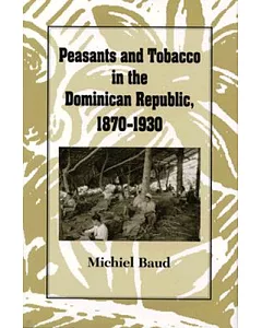Peasants and Tobacco in the Dominican Republic, 1870-1930