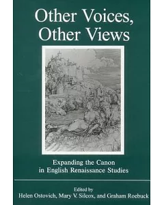 Other Voices, Other Views: Expanding the Canon in English Renaissance Studies