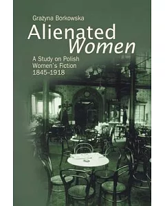 Alienated Women: A Study on Polish Women’s Fiction 1845-1918