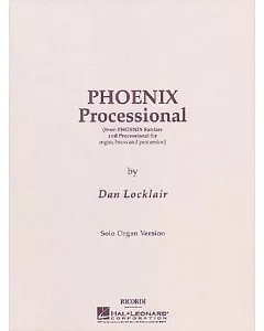 Phoenix Processional: From Phoenix Fanfare And Processional for Organ, Brass And Percussion