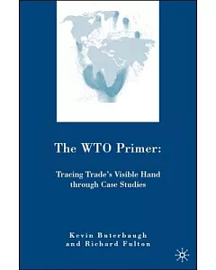 The WTO Primer: Tracing Trade’s Visible Hand Through Case Studies