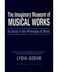 The Imaginary Museum of Musical Works: An Essay in the Philosophy of Music