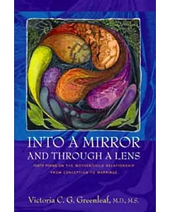 Into a Mirror and Through a Lens: Forty Cameos of the Special Mother/Child Relationship from Conception to Marriage