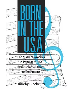 Born in the U.S.A.: The Myth of America in Popular Music from Colonial Times to the Present