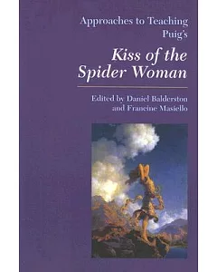 Approaches to Teaching Puig’s Kiss of the Spider Women