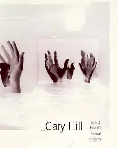 Gary Hill: Hand Heard : Liminal Objects