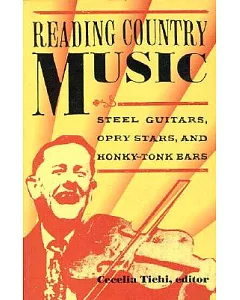 Reading Country Music: Steel Guitars, Opry Stars, and Honky-Tonk Bars