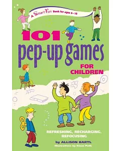 101 Pep-Up Games for Children: Refreshing, Recharging, Refocusing