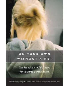 On Your Own Without a Net: The Transition to Adulthood for Vulnerable Populations