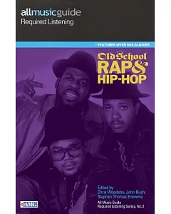 All Music Guide Required Listening: Old School Rap and Hip-Hop