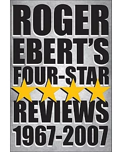 Roger ebert’s Four-Star Reviews, 1967-2007