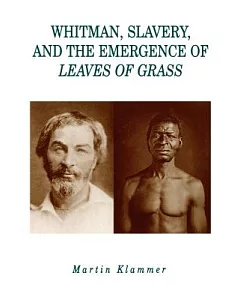 Whitman, Slavery, And The Emergence Of Leaves Of Grass