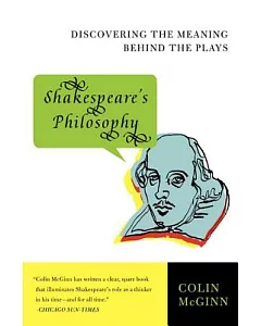 Shakespeare’s Philosophy: Discovering the Meaning Behind the Plays