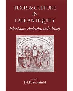 Texts and Culture in Late Antiquity: Inheritance, Authority, and Change