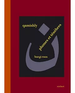Qamishly, Plumes Et Tenebres: Lectures De Quatre Oeuvres En Prose De Salim Barakat