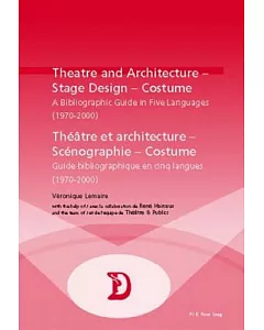 Theatre and Architecture-stage Design-costume/Theatre Et Architecture-scenographie-costume: A Bibliographic Guide in Five Langua