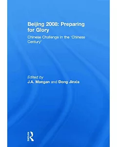 Beijing 2008: Preparing for Glory: Chinese Challenge in the ’chinese Century’