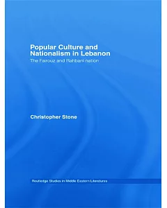 Popular Culture and Nationalism in Lebanon: The Fairouz and Rahbani Nation