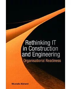 Re-thinking IT in Construction and Engineering: Organisational Readiness