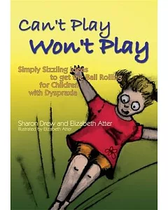 Can’t Play Won’t Play: Simply Sizzling Ideas to Get the Ball Rolling for Children With Dyspraxia
