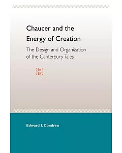 Chaucer & the Energy of Creation: The Design & the Organization of the Canterbury Tales
