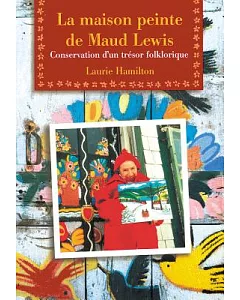 LA Maison Peinte De Maud Lewis: Conservation D’UN Tresor Folklorique