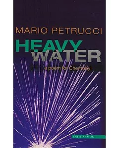 Heavy Water: Poem For Chernobyl