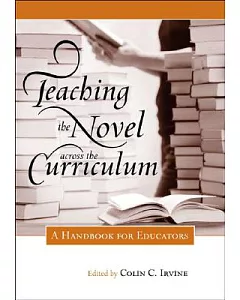 Teaching the Novel Across the Curriculum: A Handbook for Educators