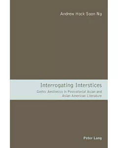 Interrogating Interstices: Gothic Aesthetics in Postcolonial Asian and Asian American Literature