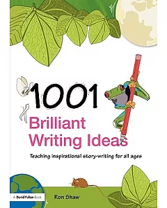 1001 Brilliant Writing Ideas: Teaching Inspirational Story-writing for All Ages