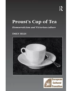 Proust’s Cup of Tea: Homoeroticisim and Victorian Culture