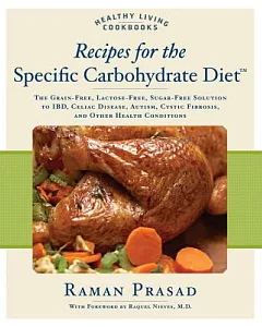 Recipes for the Specific Carbohydrate Diet: The Grain-Free, Lactose-Free, Sugar-Free Solution to IBD, Celiac Disease, Autism, Cy