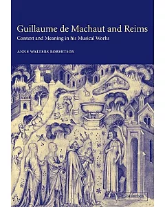 Guillaume De Machaut and Reims: Context and Meaning in His Musical Works