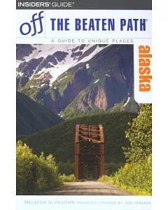 Off the Beaten Path Alaska: A Guide to Unique Places